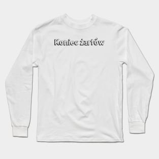 Koniec żartów // Typography Design Long Sleeve T-Shirt